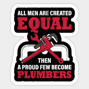 All Men are Created Equal Then a Proud Few Become Plumbers Sticker